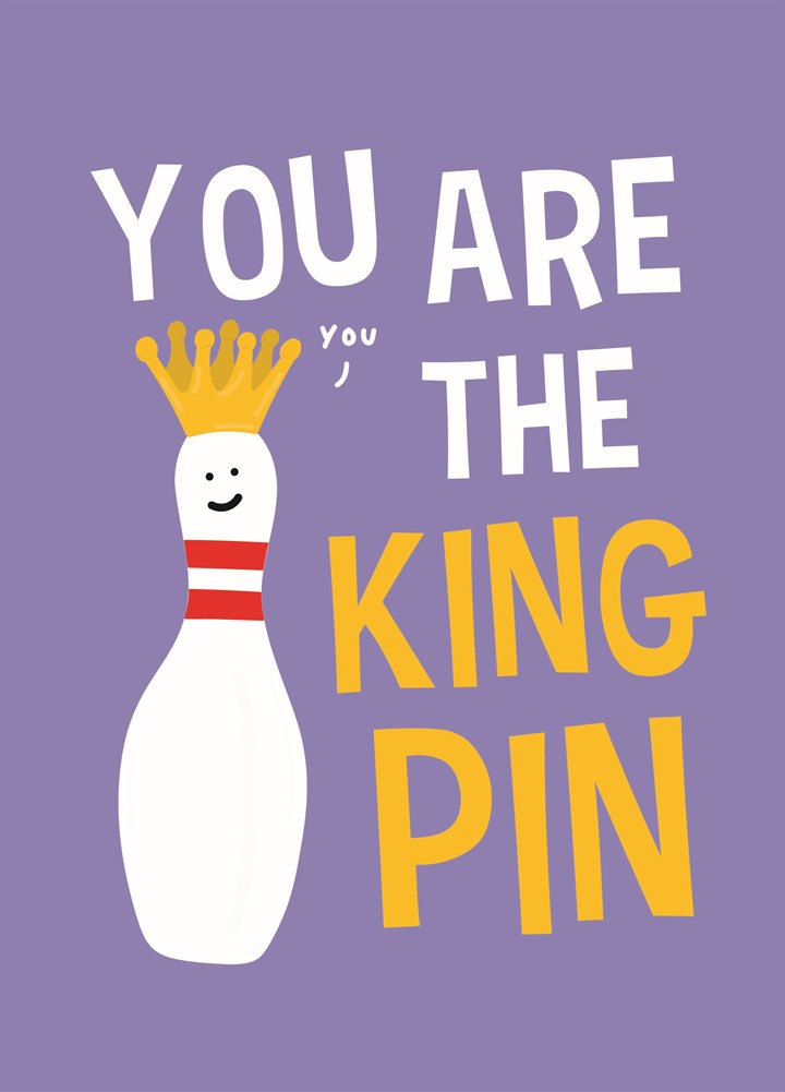 You Are The King Pin Card