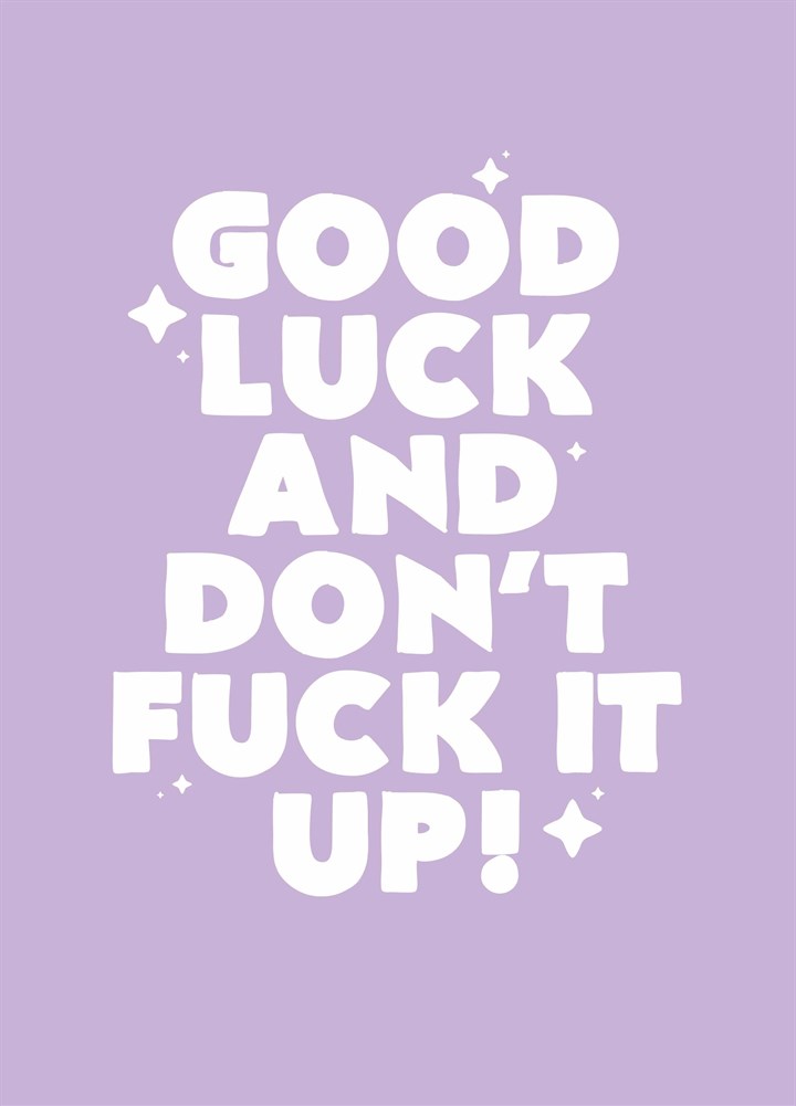 Good Luck And Don't Fuck It Up Card