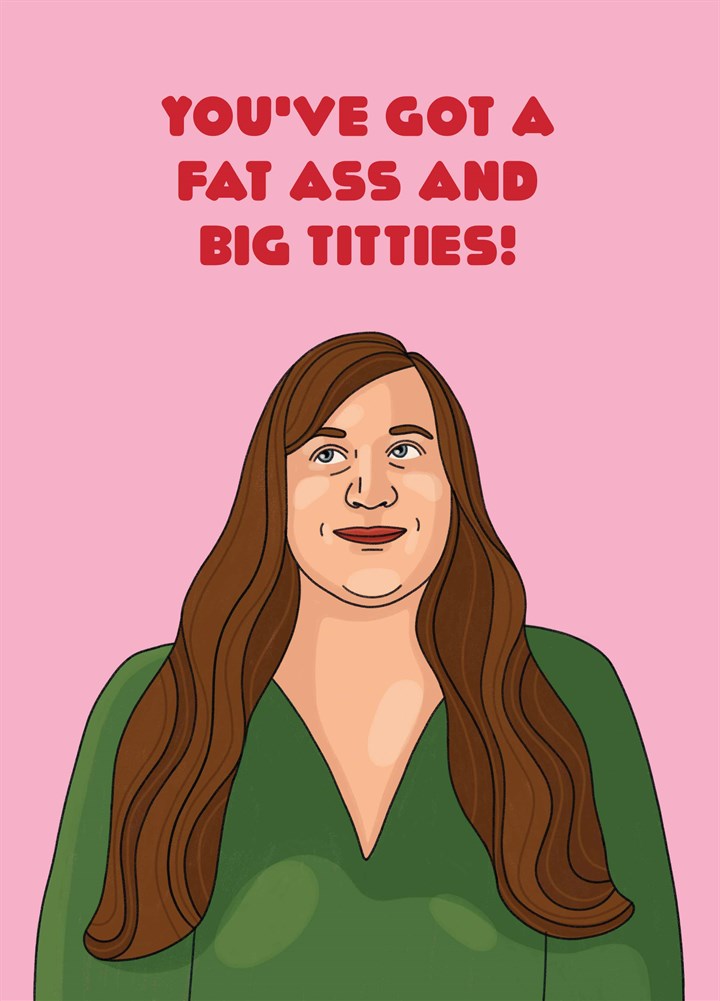 You've Got A Fat Ass And Big Titties Card