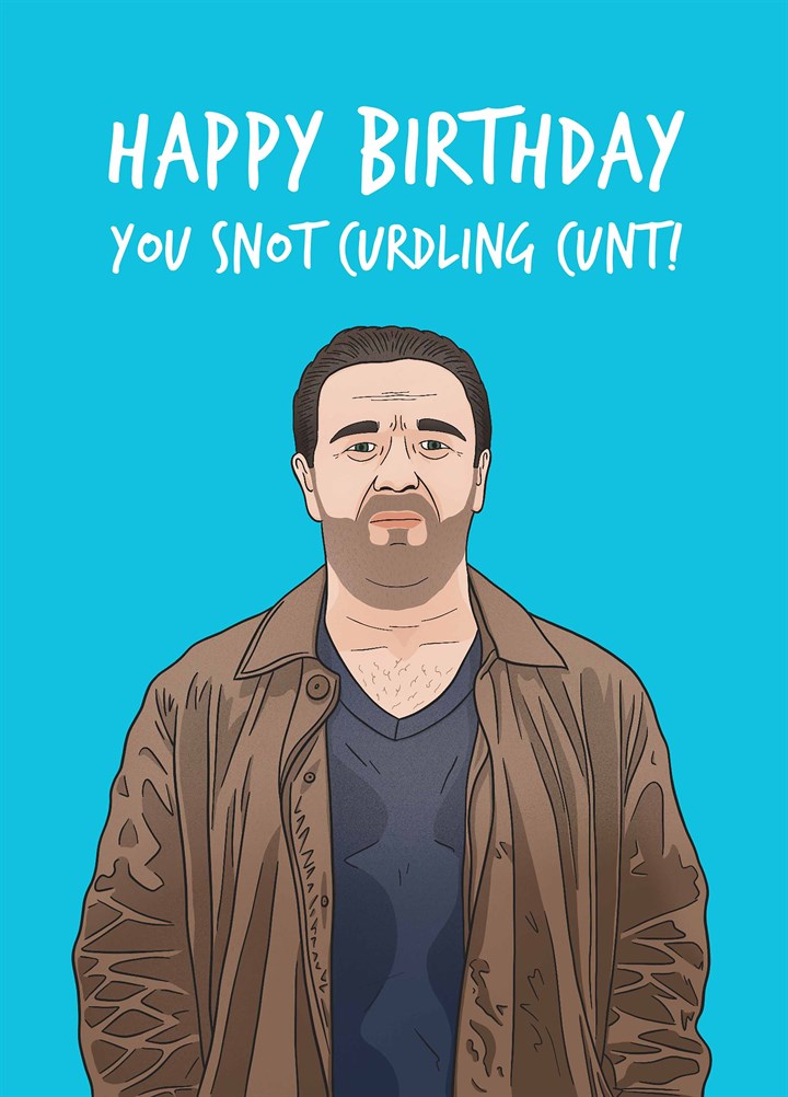 Happy Birthday You Snot Curdling Cunt Card