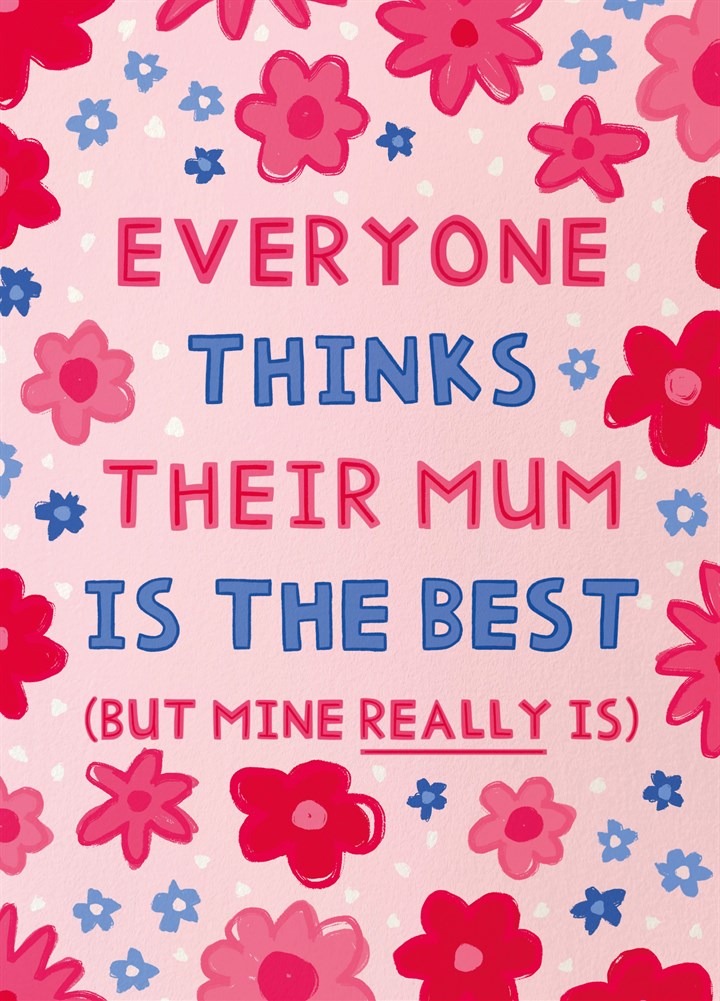 Everyone Thinks Their Mum Is Best Card