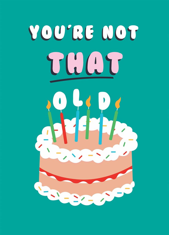 Not That Old Cake Birthday Card