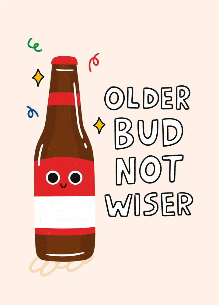 Older Bud Not Wiser Birthday Card
