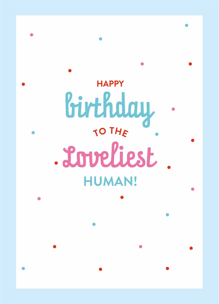 Loveliest Human Birthday Card
