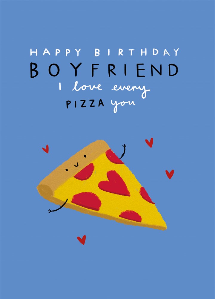 Boyfriend Every Pizza You Birthday Card