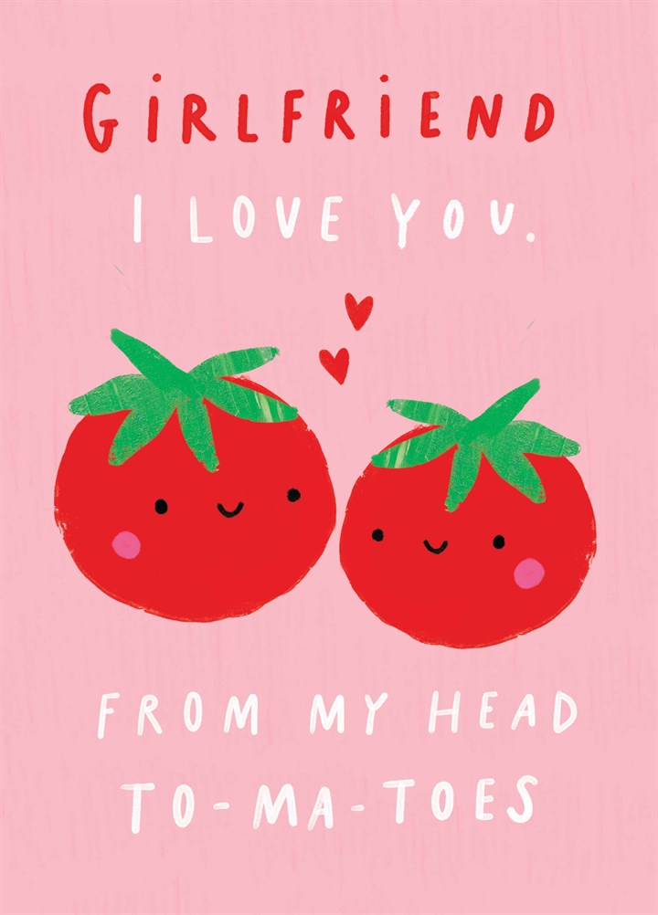 Girlfriend Head To-Ma-Toes Valentine's Card