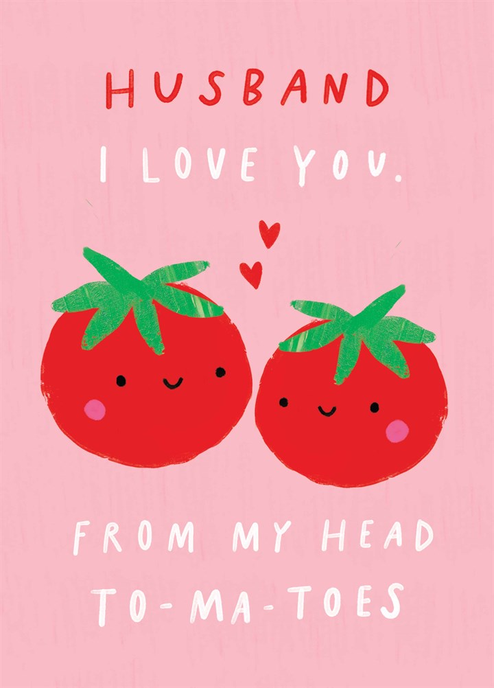 Husband Head To-Ma-Toes Valentine's Card