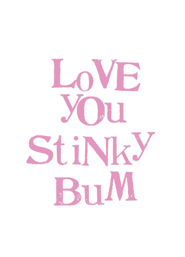 Love You Stinky Bum Card