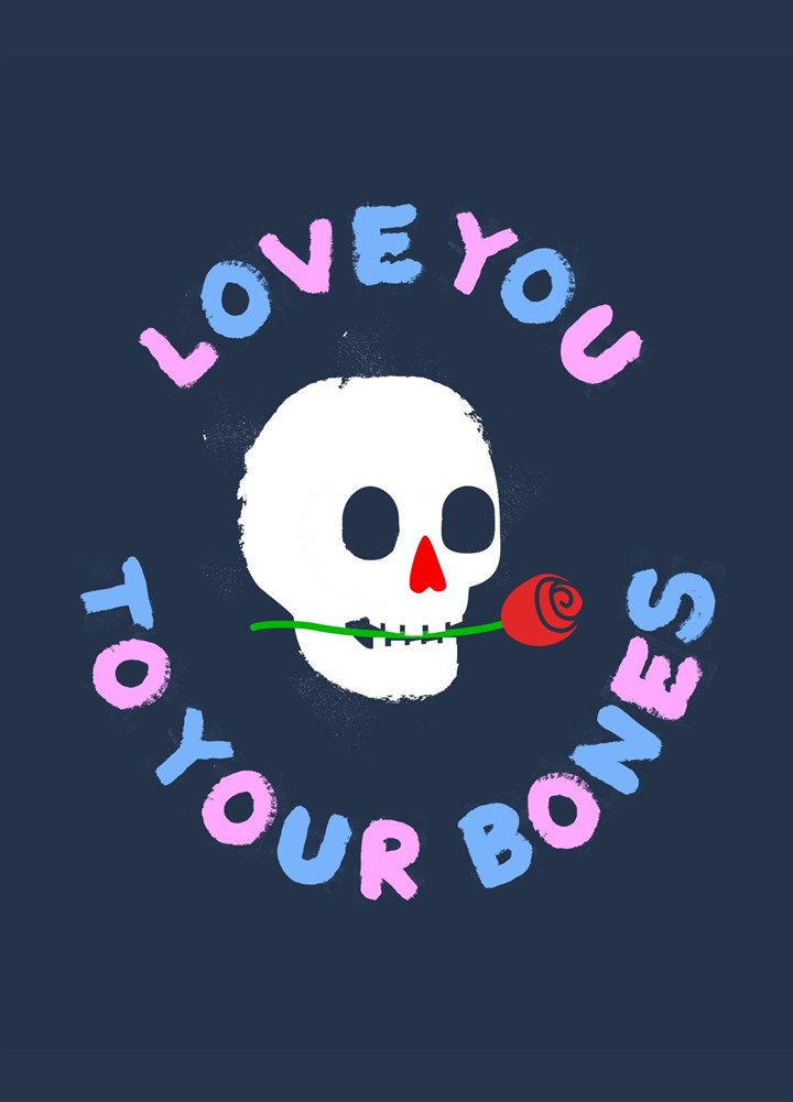 Love You To Your Bones Card