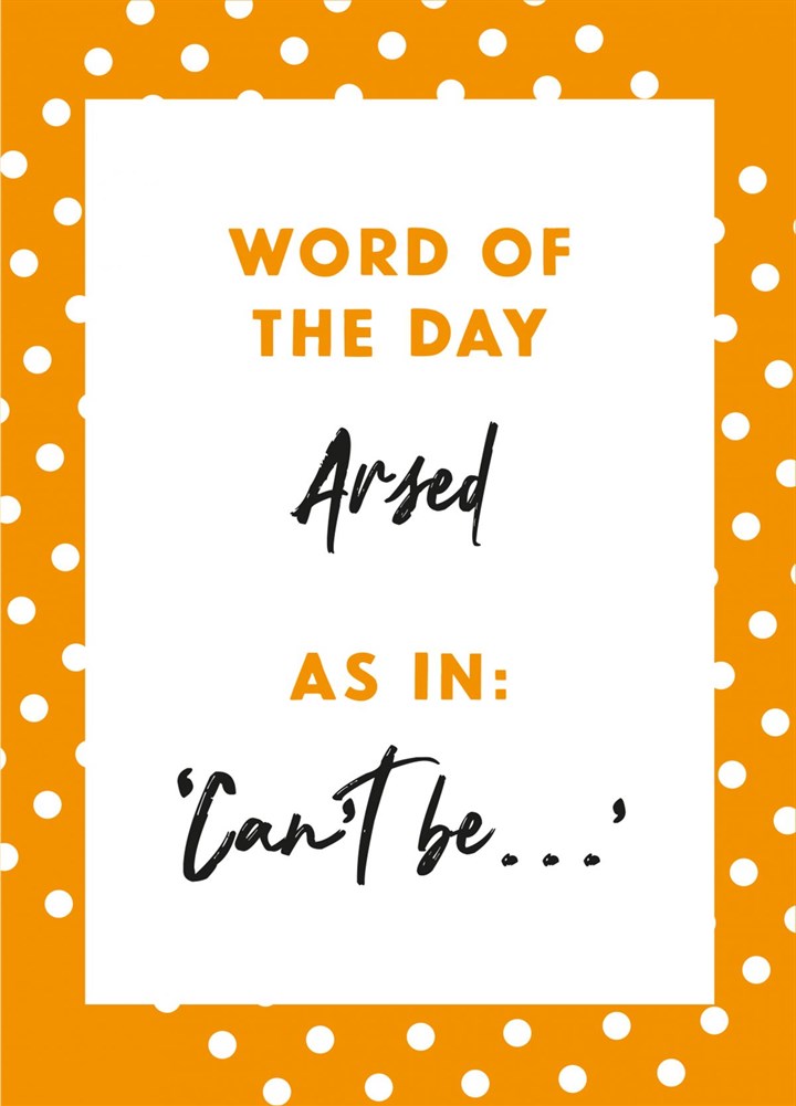 Word Of The Day: Arsed Card