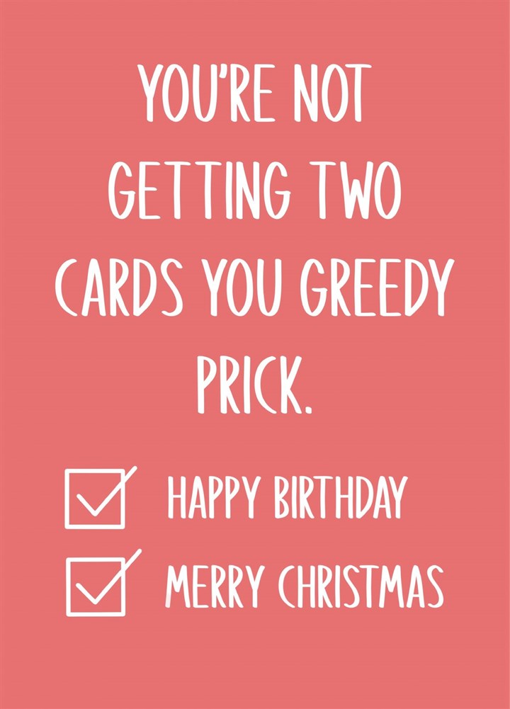 You're Not Getting Two Cards December Birthday Card