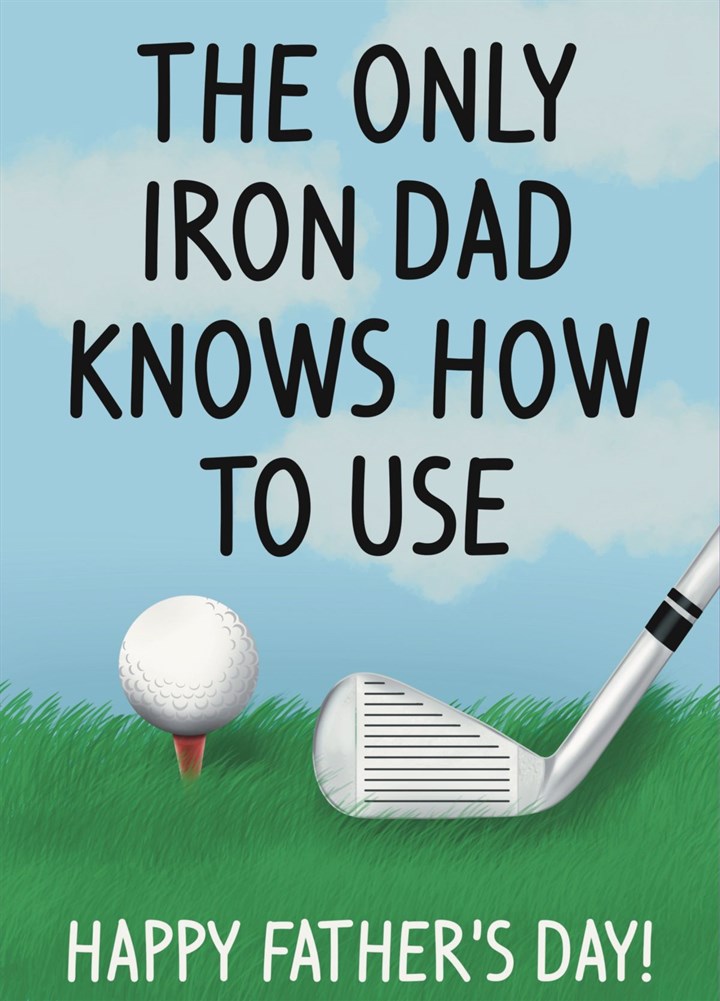 Only Iron Dad Knows How To Use, Golf Father's Day Card