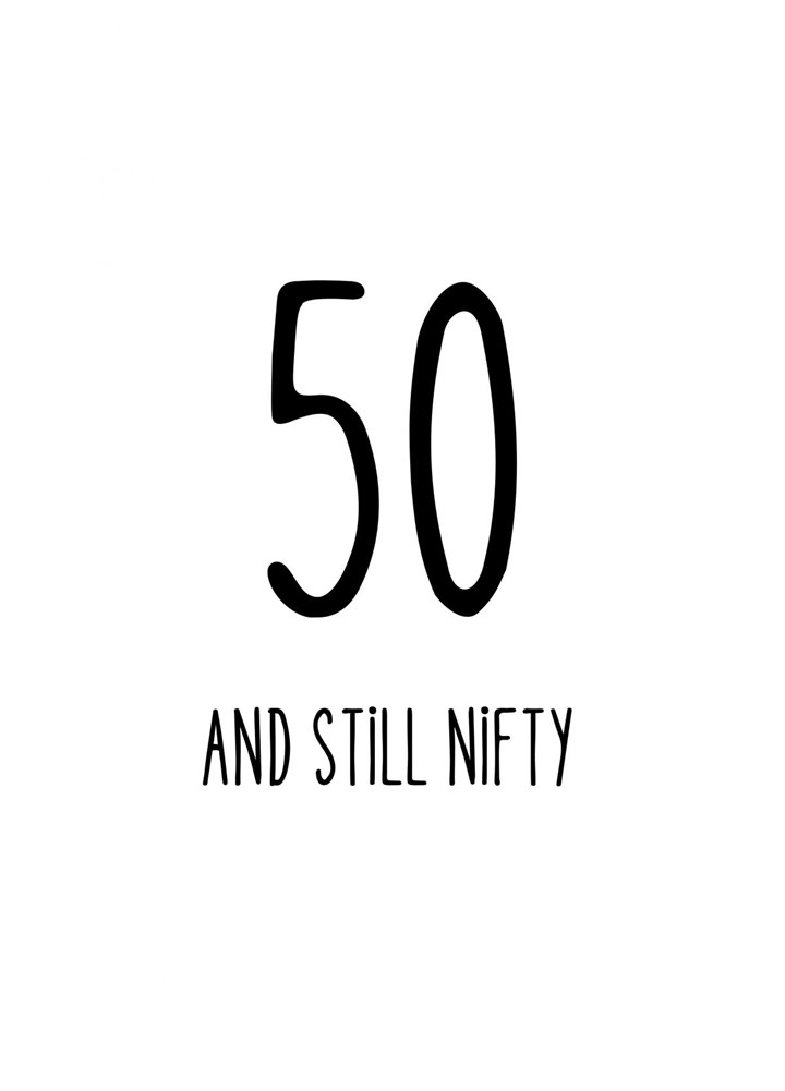 Nifty Fifty - Age 50 - 50th Birthday Card