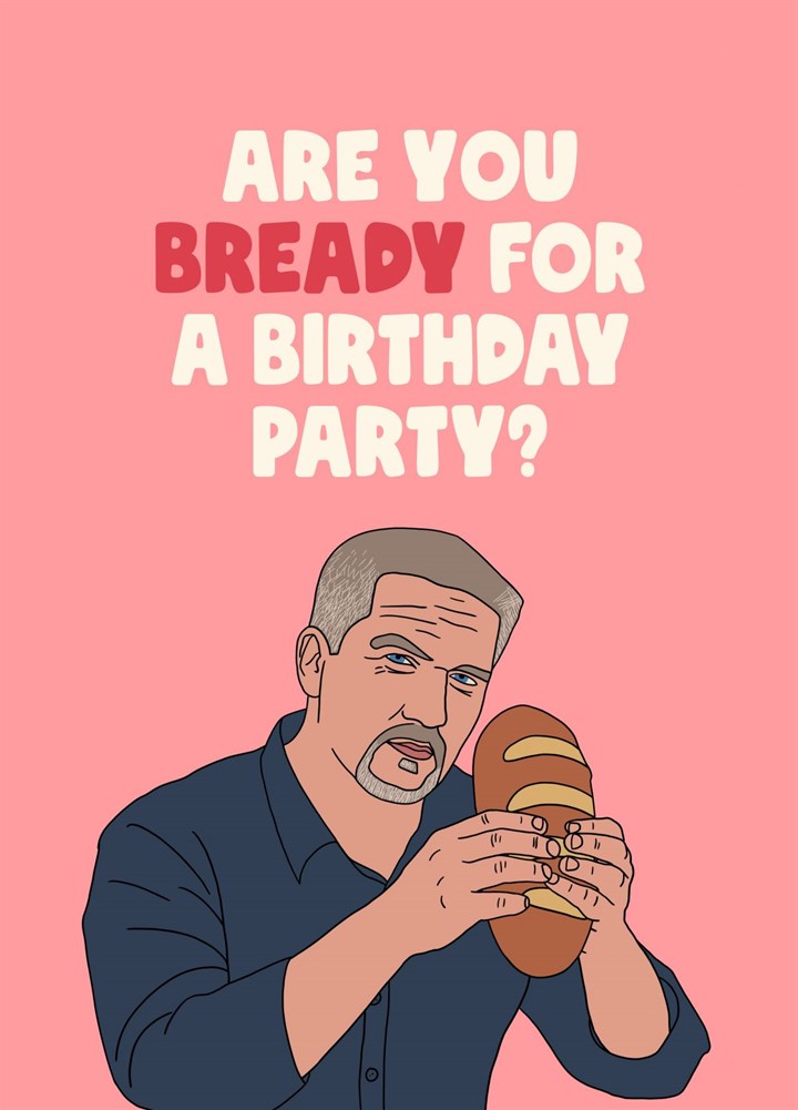 Bready For A Birthday Party Card