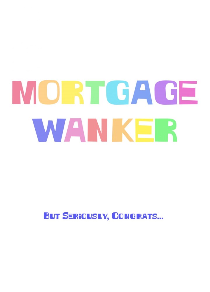 Mortgage Wankers But Seriously Congrats Card