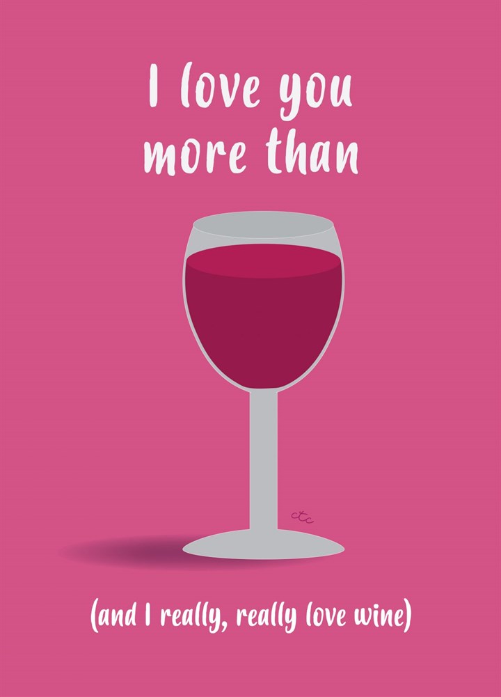 I Love You More Than Wine Card