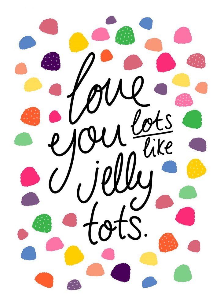 Love You Lots Like Jelly Tots Card