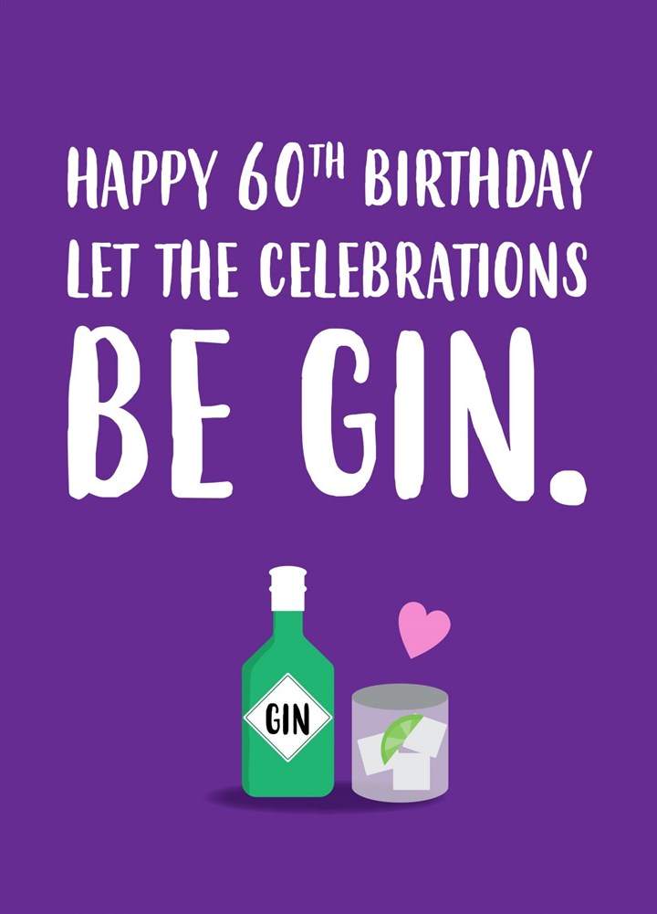 60th Birthday - Let The Celebrations Be Gin Card