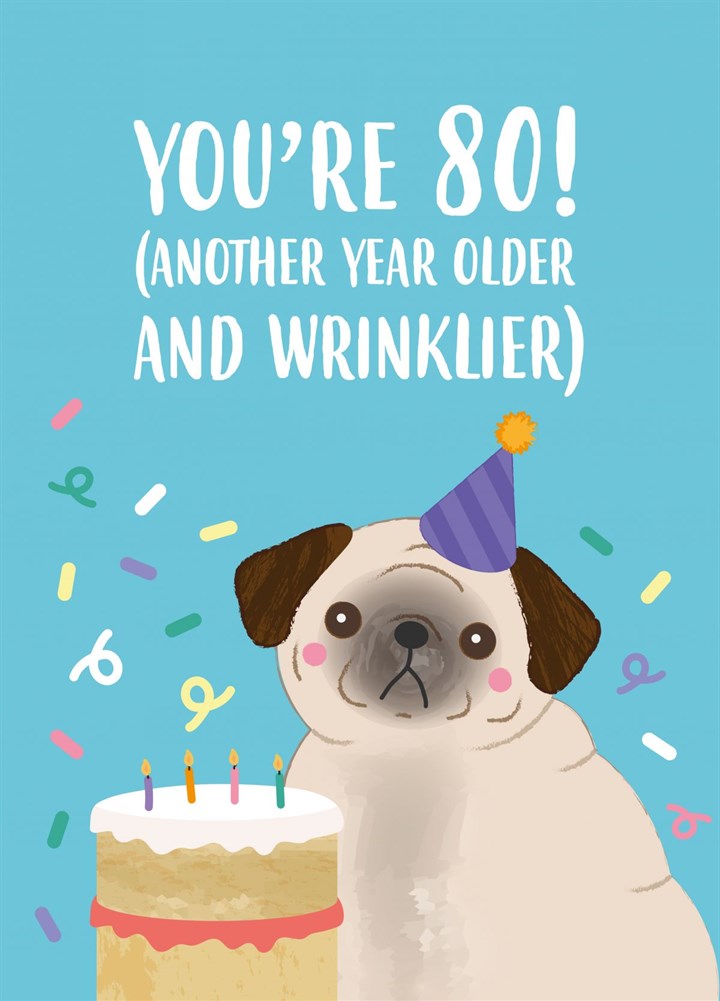 You're 80 (Another Year Older And Wrinklier) Card
