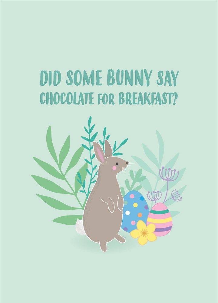 Did Some Bunny Say Chocolate For Breakfast? - Easter Card