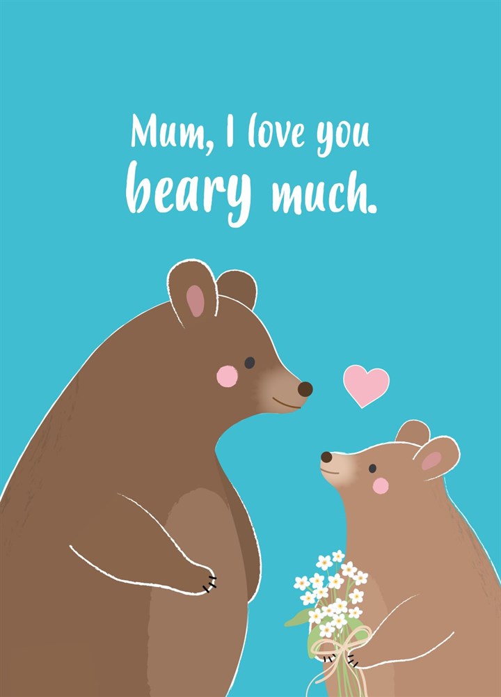 Mum, I Love You Beary Much - Bear Mothers Day Card