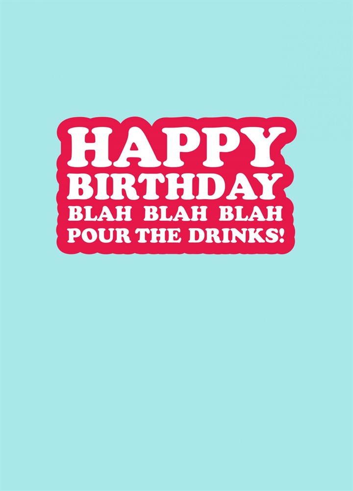 Happy Birthday Blah Blah Blah Pour The Drinks Card