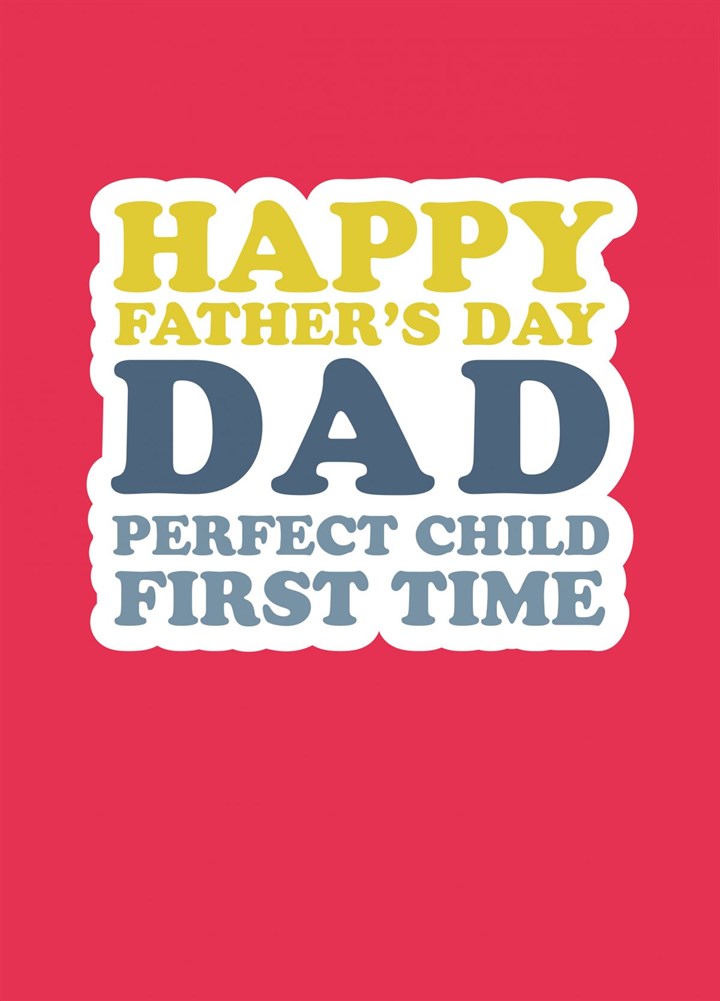 Happy Father's Day Dad Perfect Child First Time Card