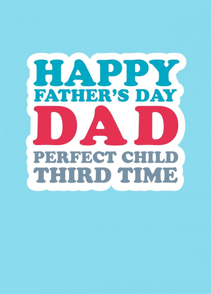 Happy Father's Day Dad Perfect Child Third Time Card