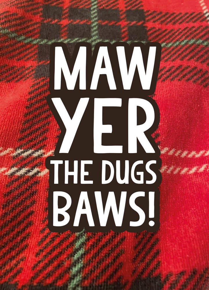 Maw Yer The Dugs Baws Card