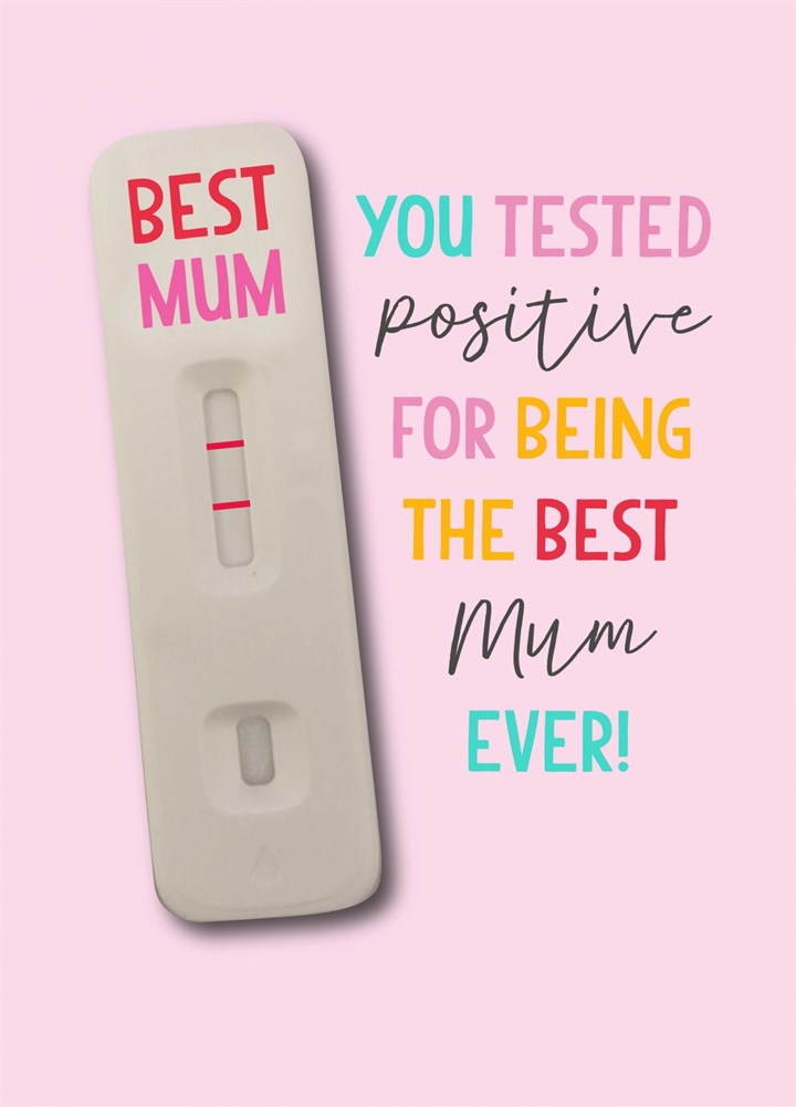 You Tested Positive For Being The Best Mum Ever! Card