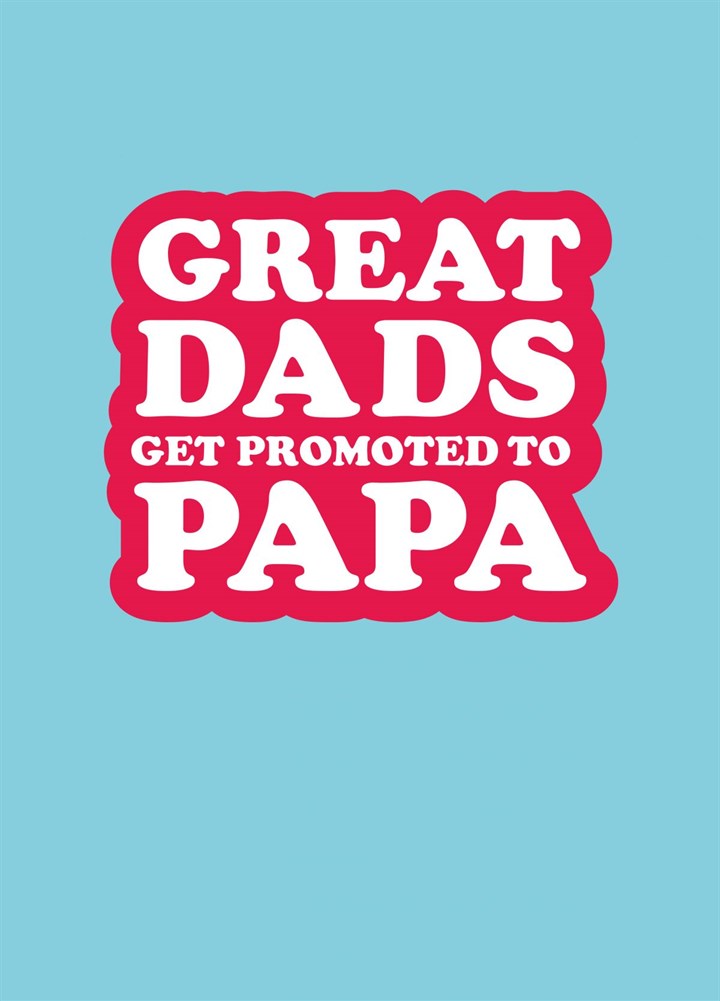 Great Dads Get Promoted To Papa Card