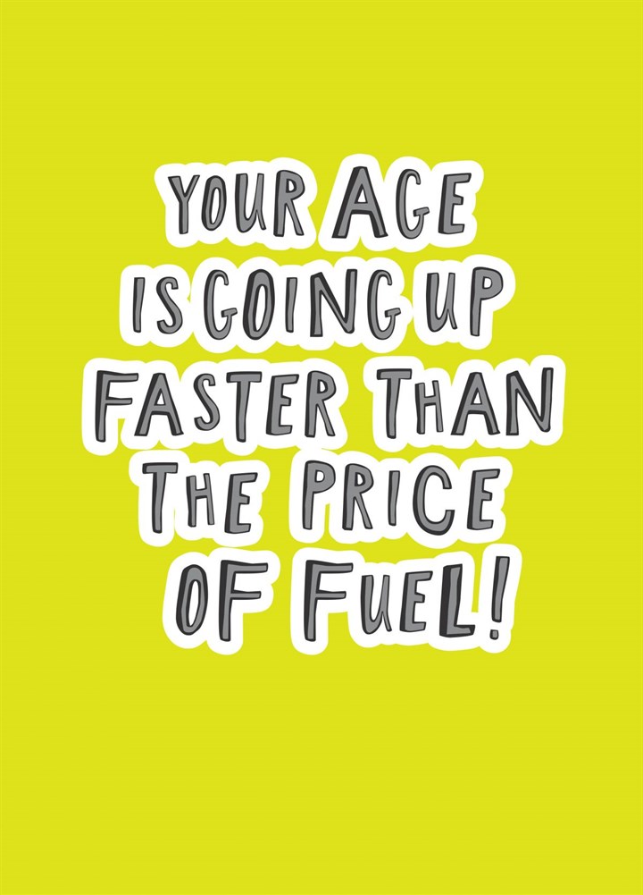 Your Age Is Going Up Faster Than The Price Of Fuel! Card