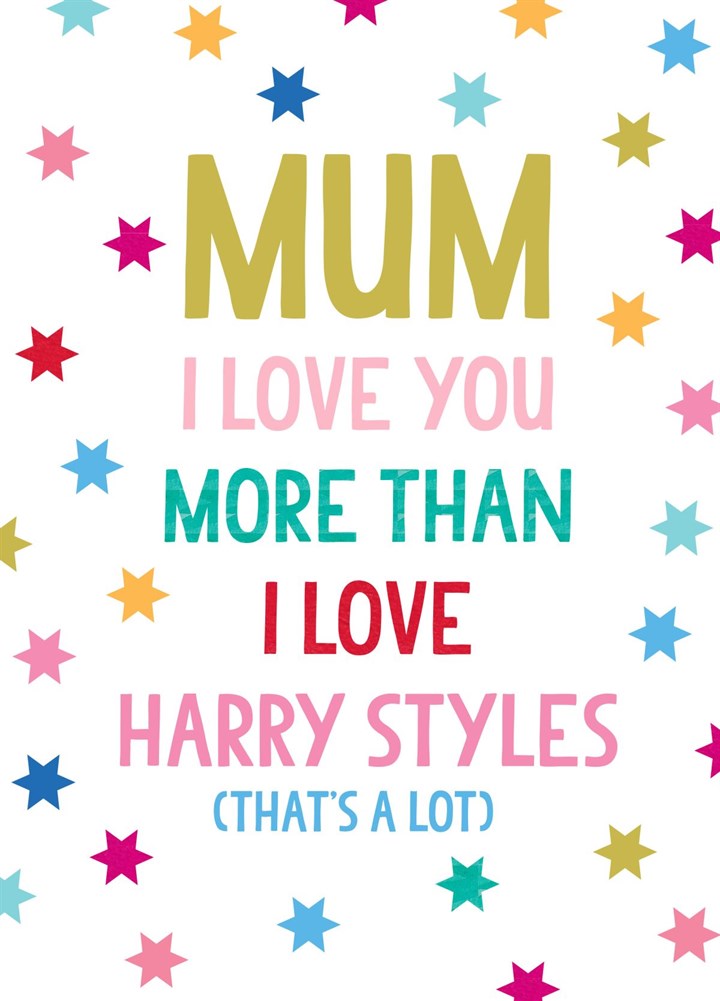 Mum I Love You More Than I Love Harry Styles Card