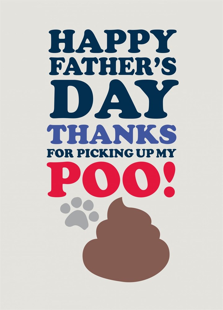 Happy Father's Day Thanks For Picking Up My Poo Card