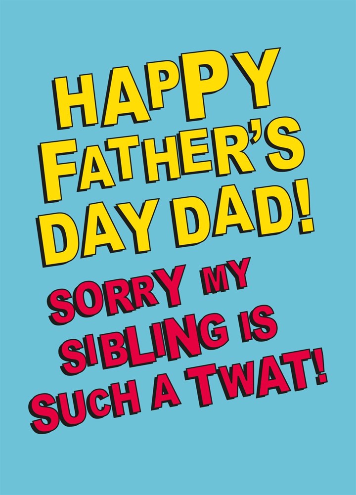 Happy Father's Day Sorry My Sibling Is Such A Twat Card