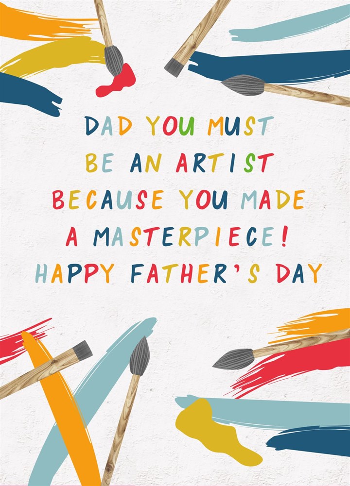 Dad You Must Be An Artist! Card