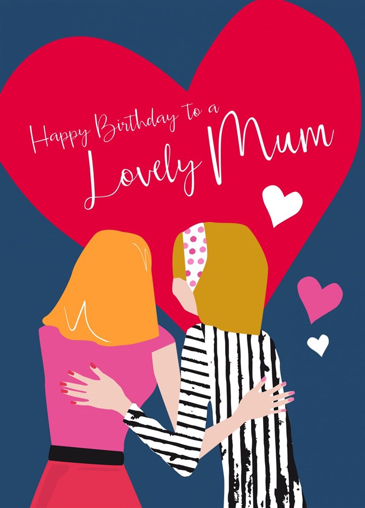 Happy Birthday To A Lovely Mum Card
