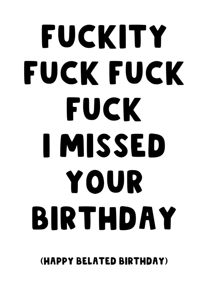 Fuckity Fuck I Missed Your Birthday Card