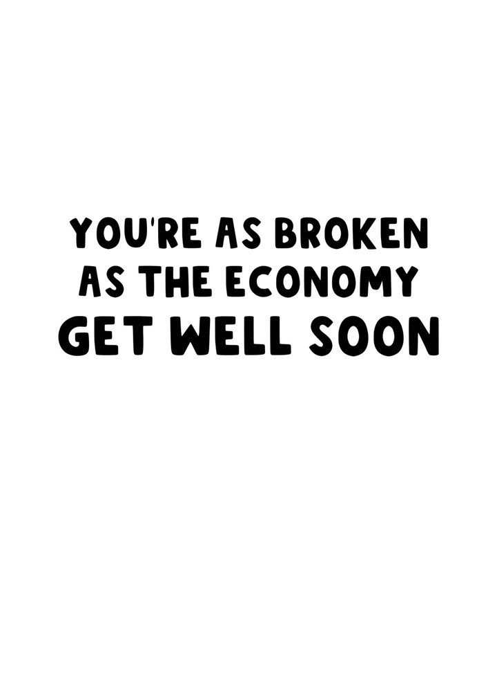 You're As Broken As The Economy Get Well Soon Card