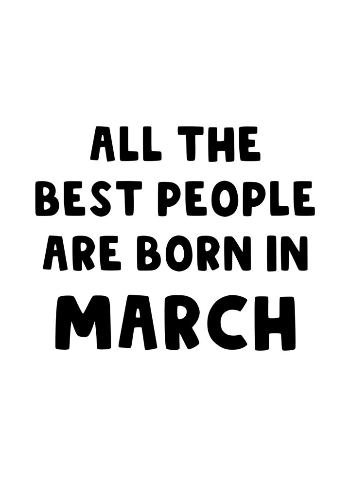 All The Best People Are Born In March Birthday Card