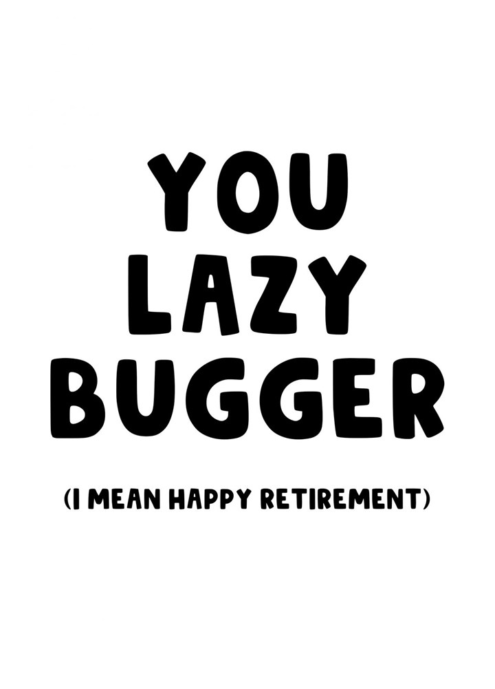 Lazy Bugger Retirement Card