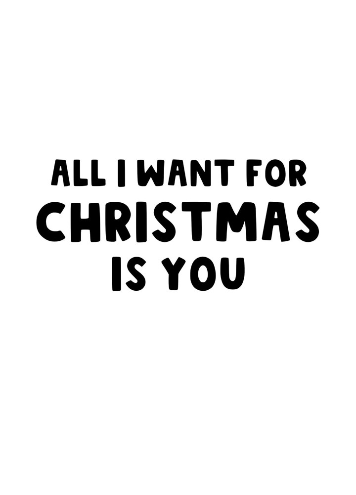 All I Want For Christmas Is You - Christmas Card