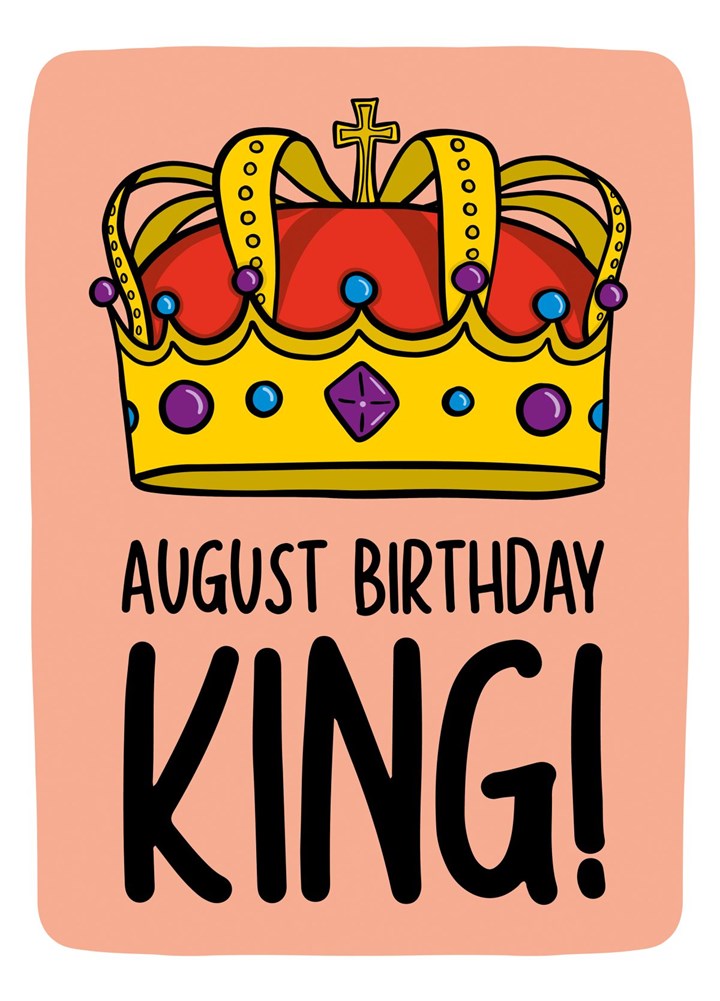 King August Birthday Card