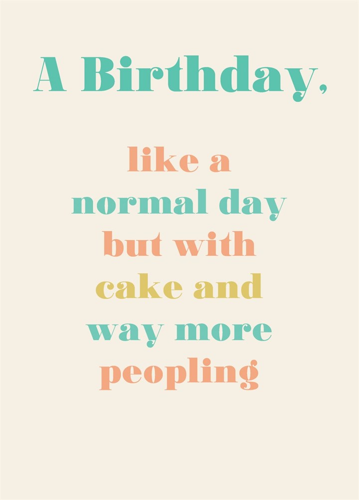 Birthday, Like A Normal Day Card