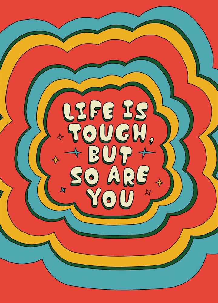 Life Is Tough But So Are You Card