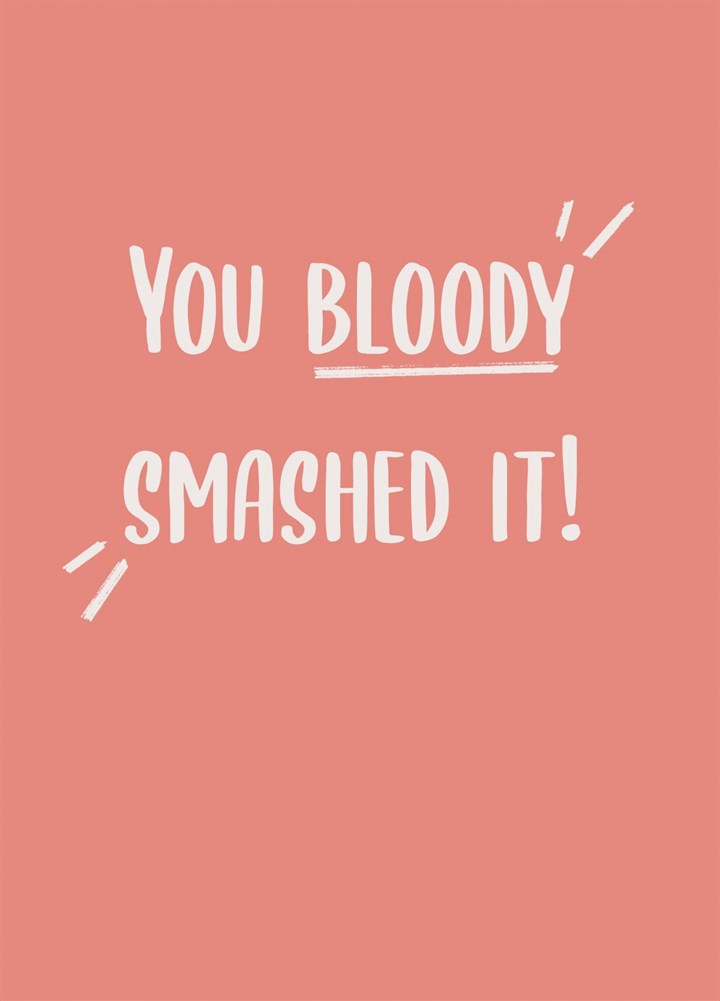 You Bloody Smashed It Congratulations Card