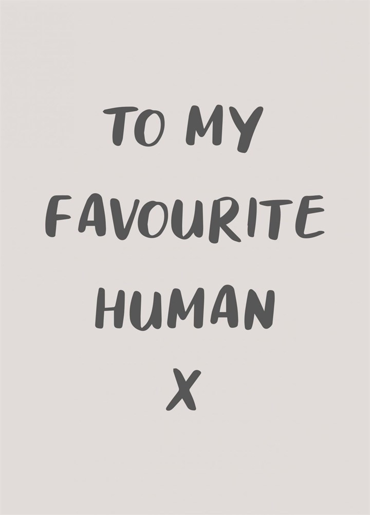 To My Favourite Human Card