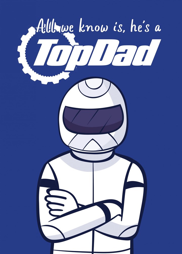All We Know Is, He's A Top Dad Card