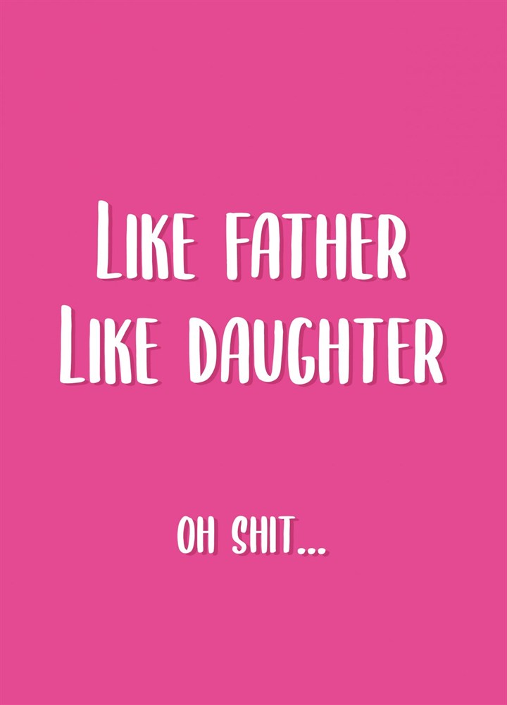 Like Father, Like Daughter Oh Shit Card