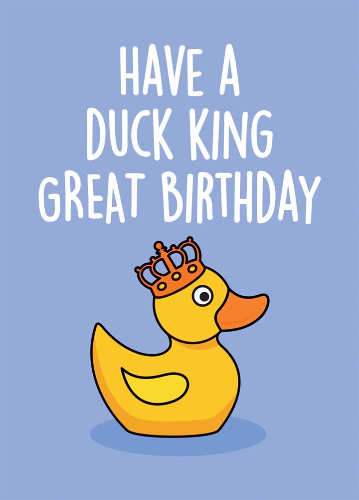 Have A Duck King Birthday Card